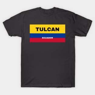 Tulcan City in Ecuadorian Flag Colors T-Shirt